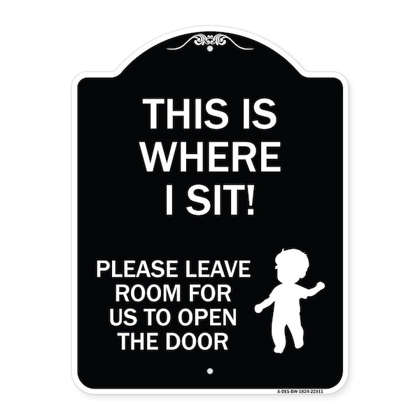 Signmission This Is Where I Sit! Please Leave Room for Us to Open Door Aluminum Sign, 24" x 18", BW-1824-22811 A-DES-BW-1824-22811 - main